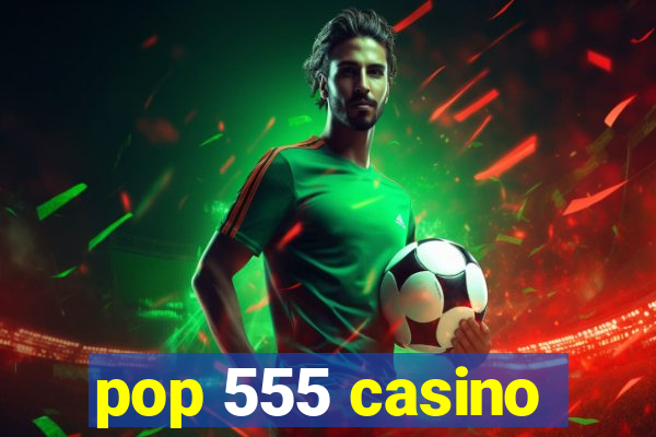 pop 555 casino